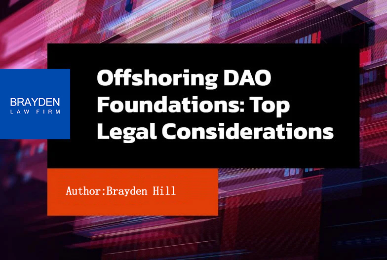 Offshoring DAO Foundations: Top Legal Considerations